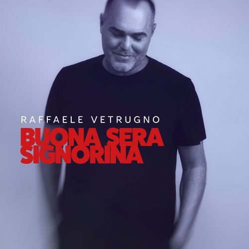 Raffaele Vetrugno - 'Buona Sera Signorina'